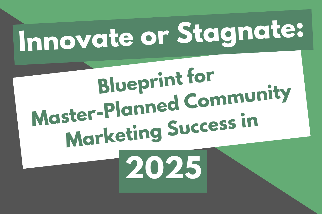 Innovate or Stagnate: Blueprint for Master-Planned Community Marketing Success in 2025